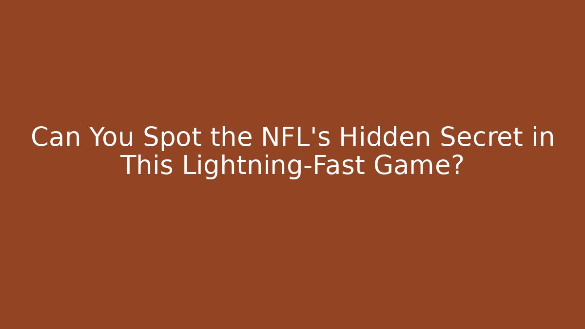 Can You Spot the NFL's Hidden Secret in This Lightning-Fast Game?