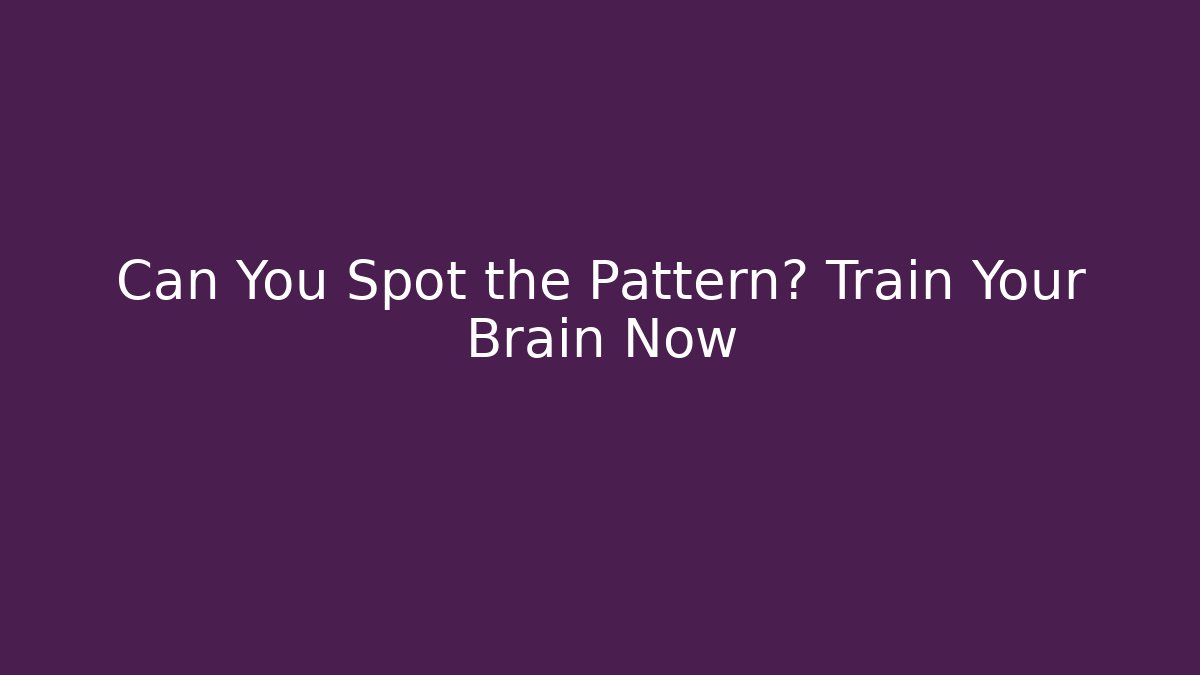 Can You Spot the Pattern? Train Your Brain Now