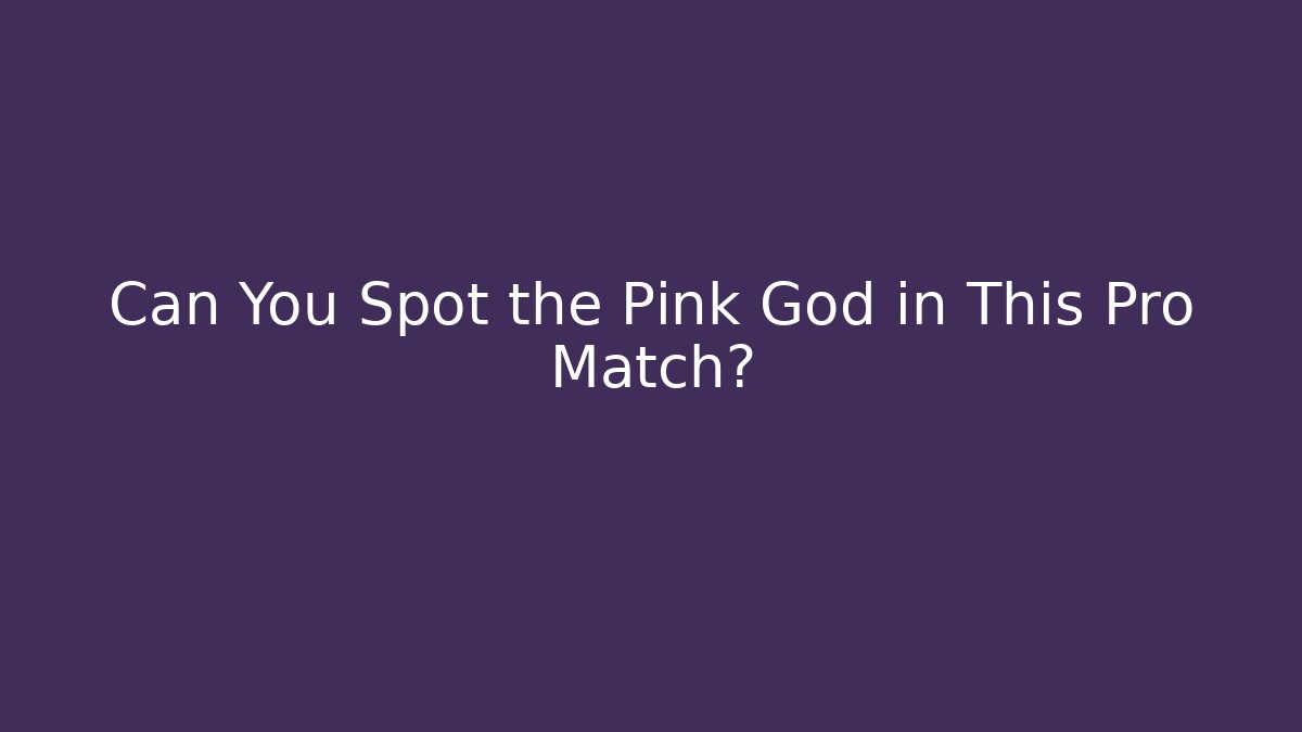 Can You Spot the Pink God in This Pro Match?