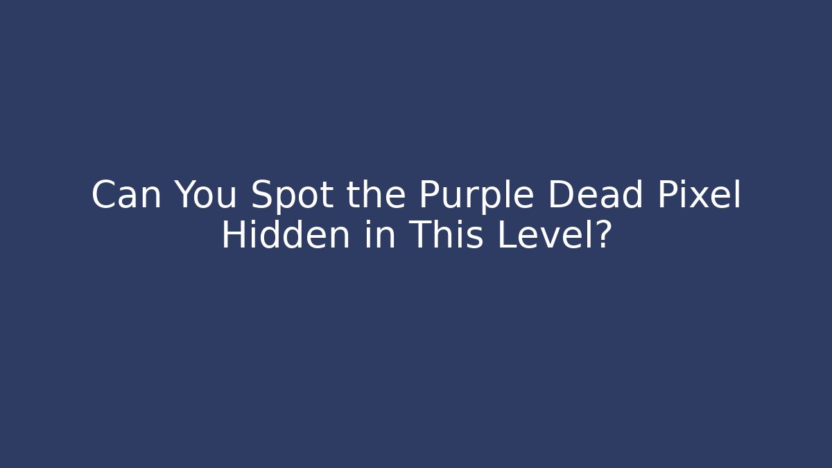 Can You Spot the Purple Dead Pixel Hidden in This Level?