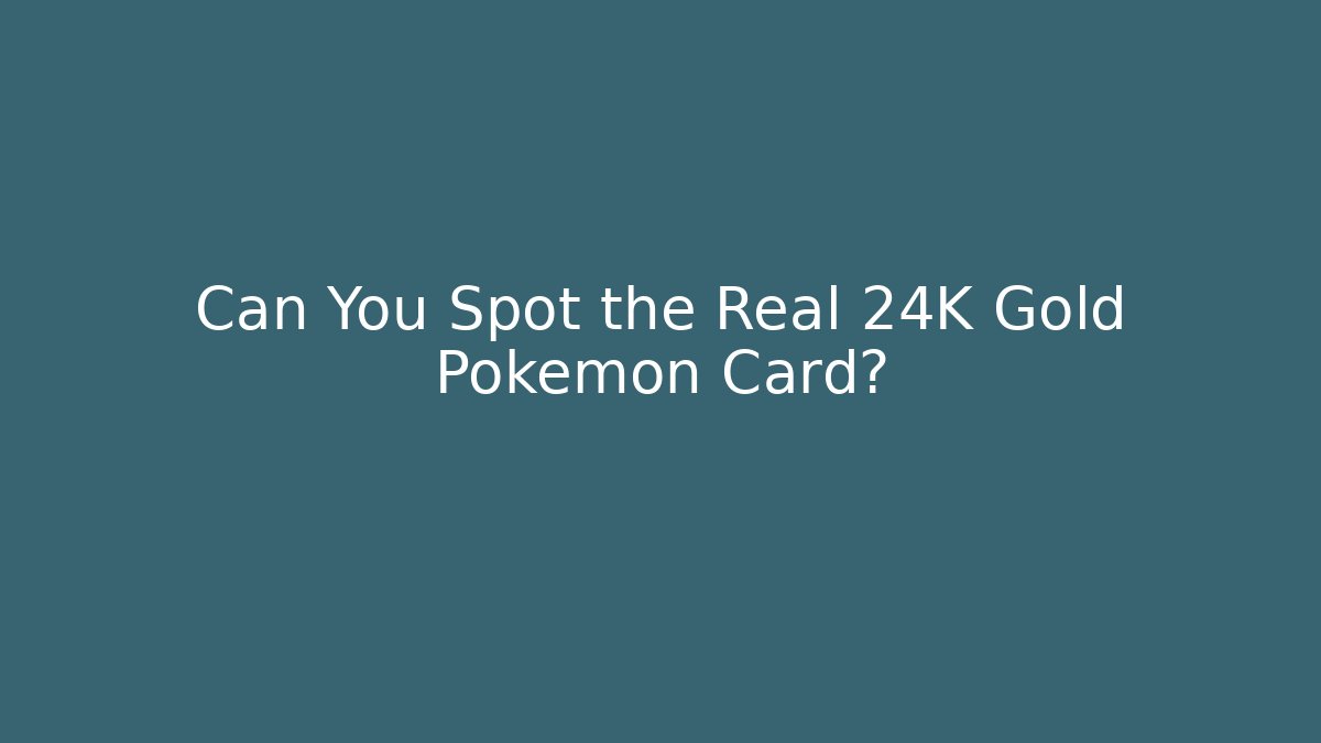 Can You Spot the Real 24K Gold Pokémon Card?