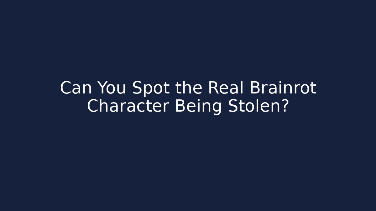 Can You Spot the Real Brainrot Character Being Stolen?