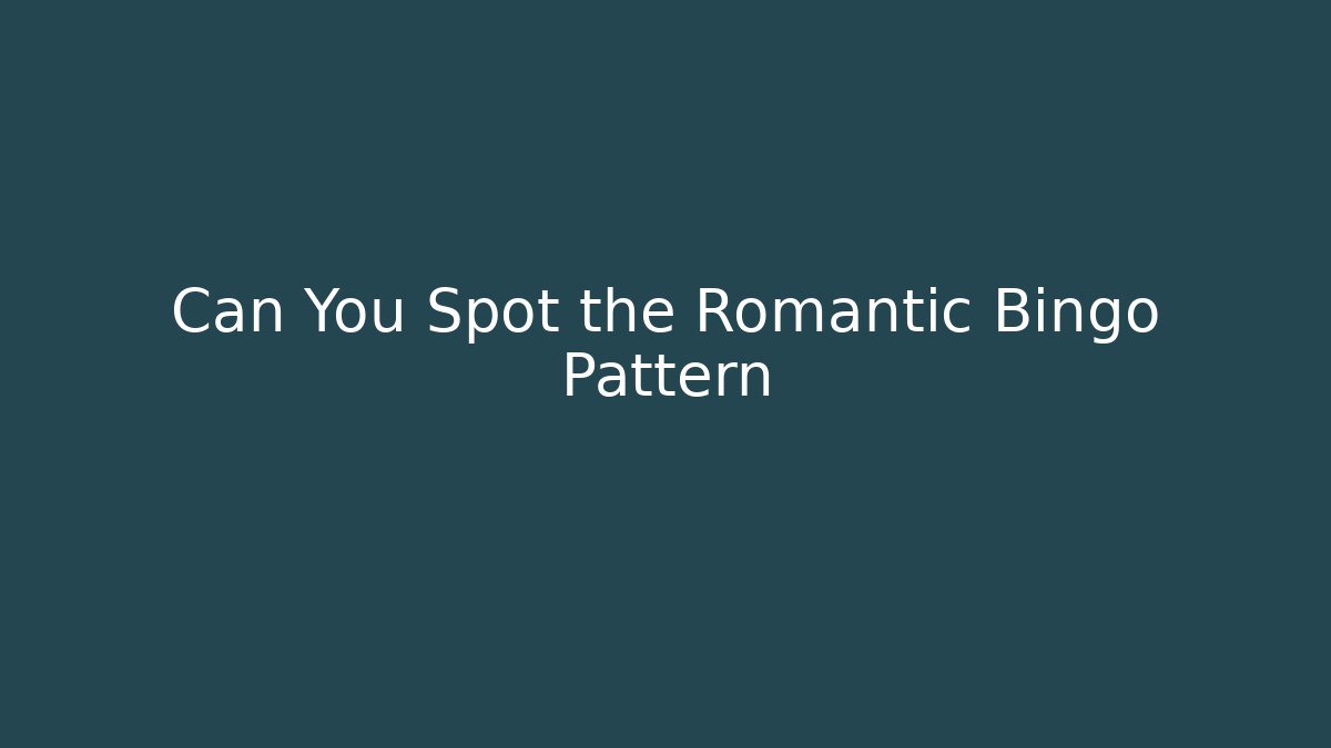 Can You Spot the Romantic Bingo Pattern