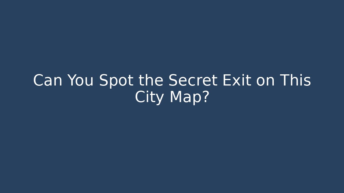 Can You Spot the Secret Exit on This City Map?