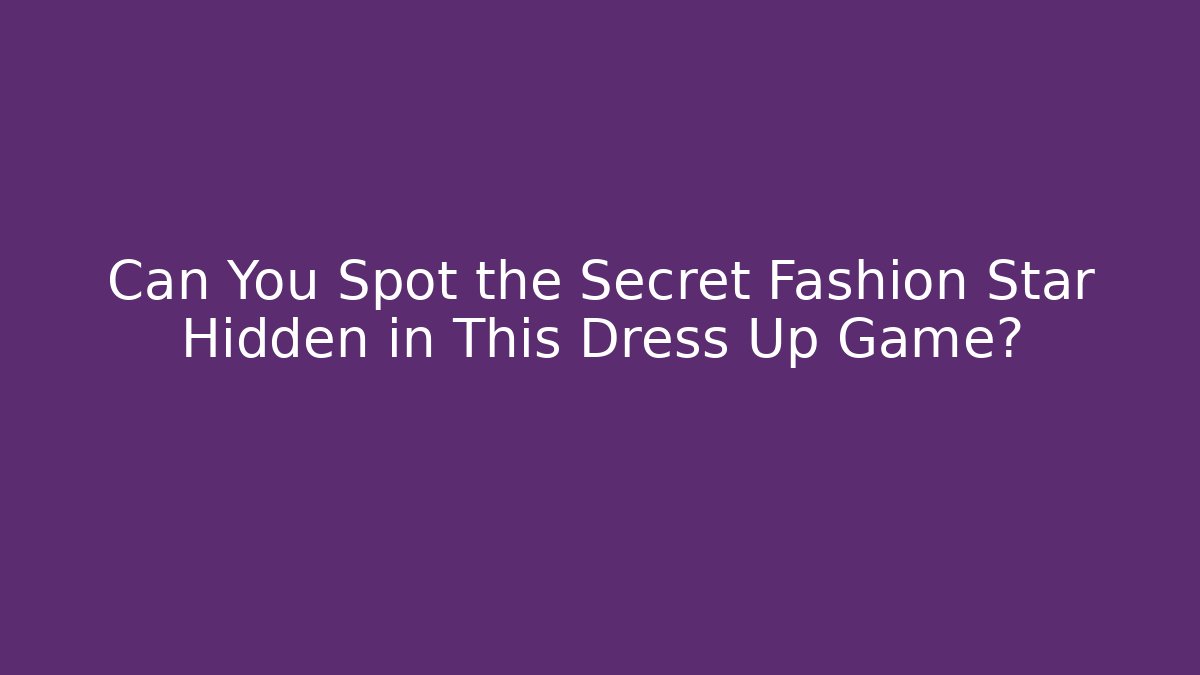 Can You Spot the Secret Fashion Star Hidden in This Dress Up Game?