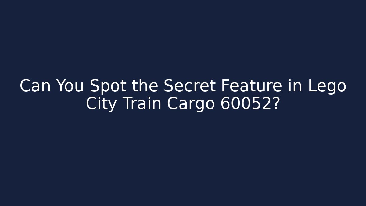 Can You Spot the Secret Feature in Lego City Train Cargo 60052?