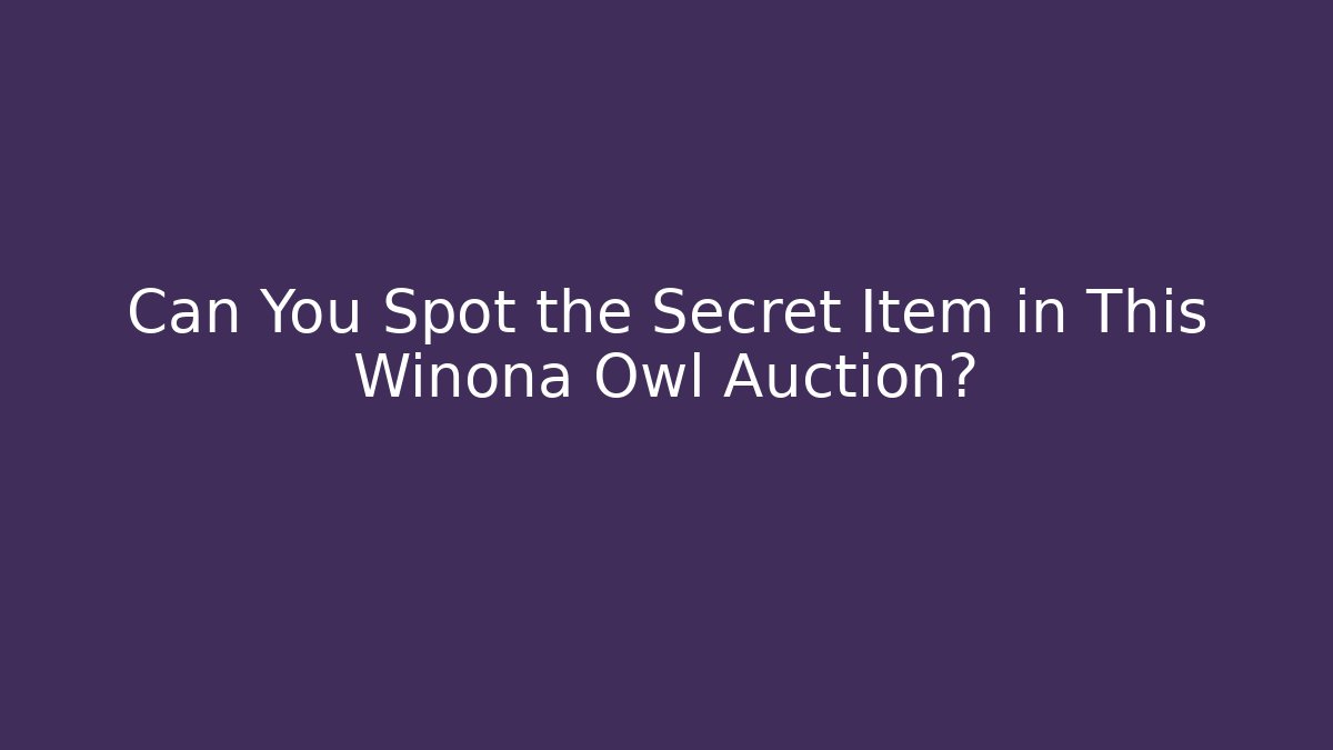 Can You Spot the Secret Item in This Winona Owl Auction?