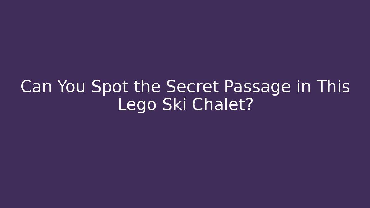 Can You Spot the Secret Passage in This Lego Ski Chalet?