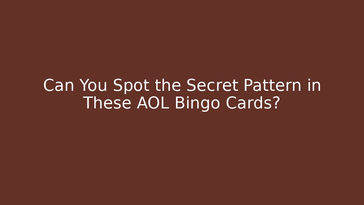 Can You Spot the Secret Pattern in These AOL Bingo Cards?