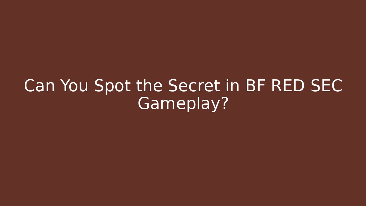 Can You Spot the Secret in BF RED SEC Gameplay?