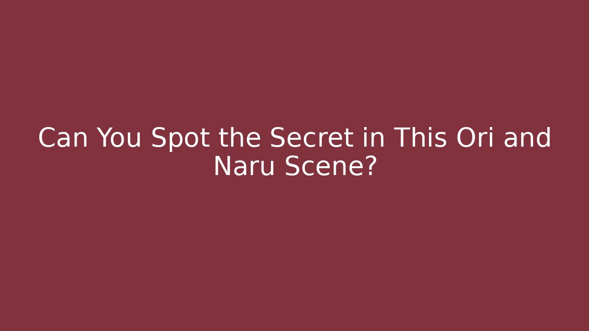 Can You Spot the Secret in This Ori and Naru Scene?