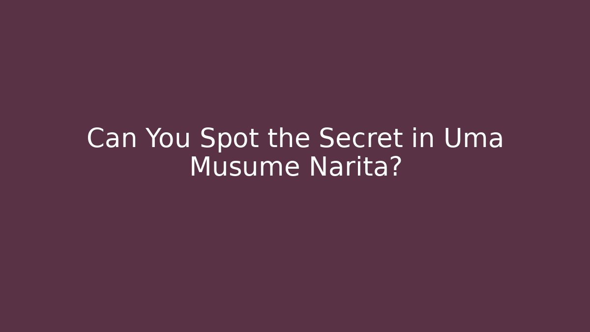 Can You Spot the Secret in Uma Musume Narita?