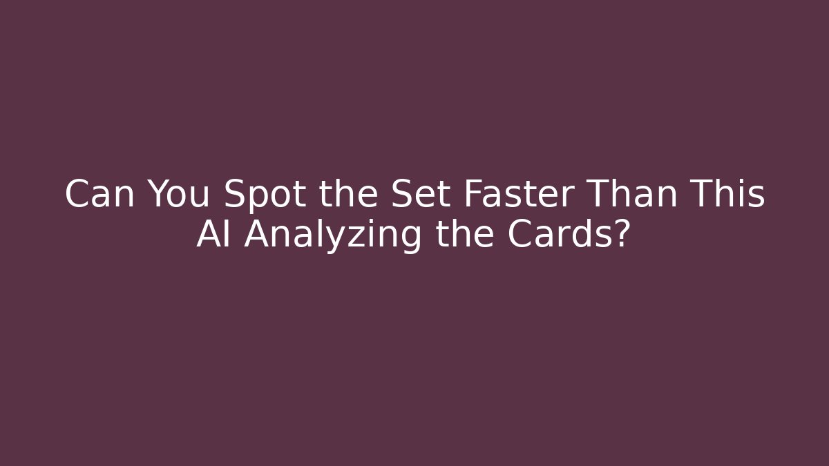 Can You Spot the Set Faster Than This AI Analyzing the Cards?