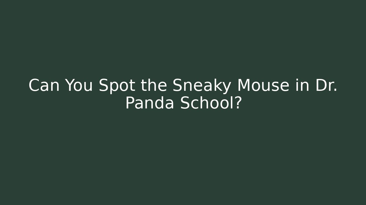 Can You Spot the Sneaky Mouse in Dr. Panda School?