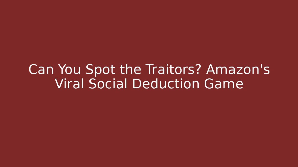 Can You Spot the Traitors? Amazon's Viral Social Deduction Game - Critter Realm
