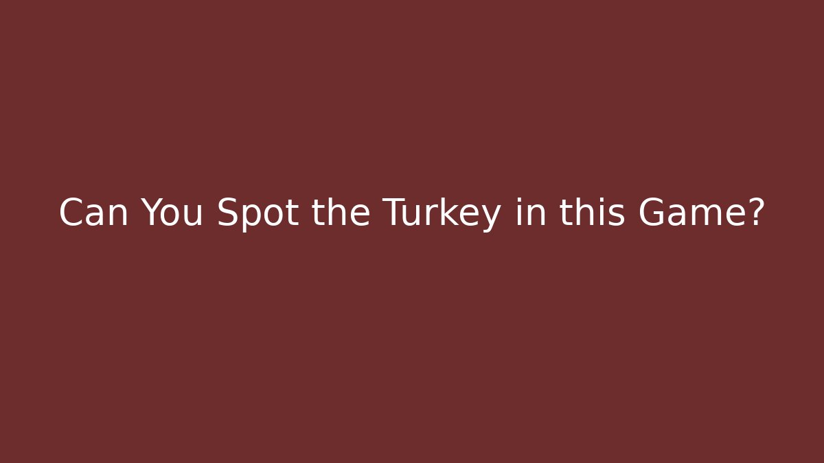 Can You Spot the Turkey in this Game?