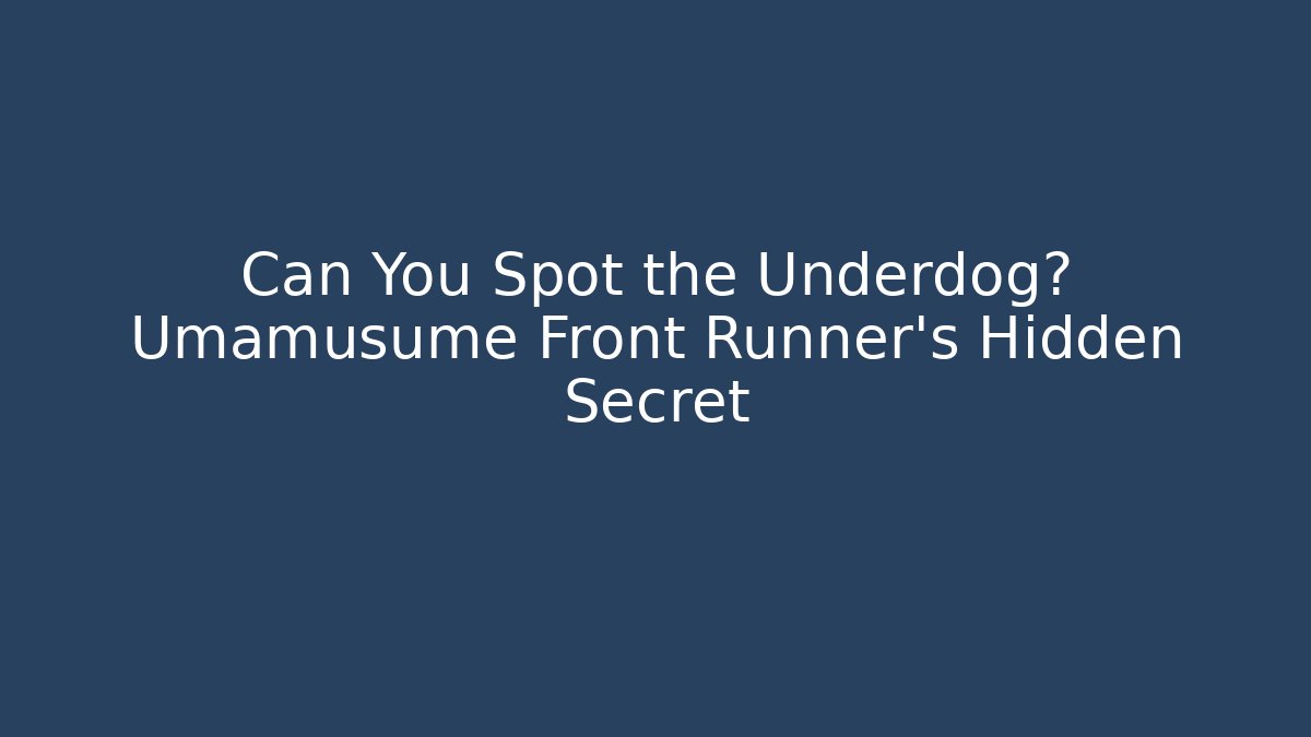 Can You Spot the Underdog? Umamusume Front Runner's Hidden Secret
