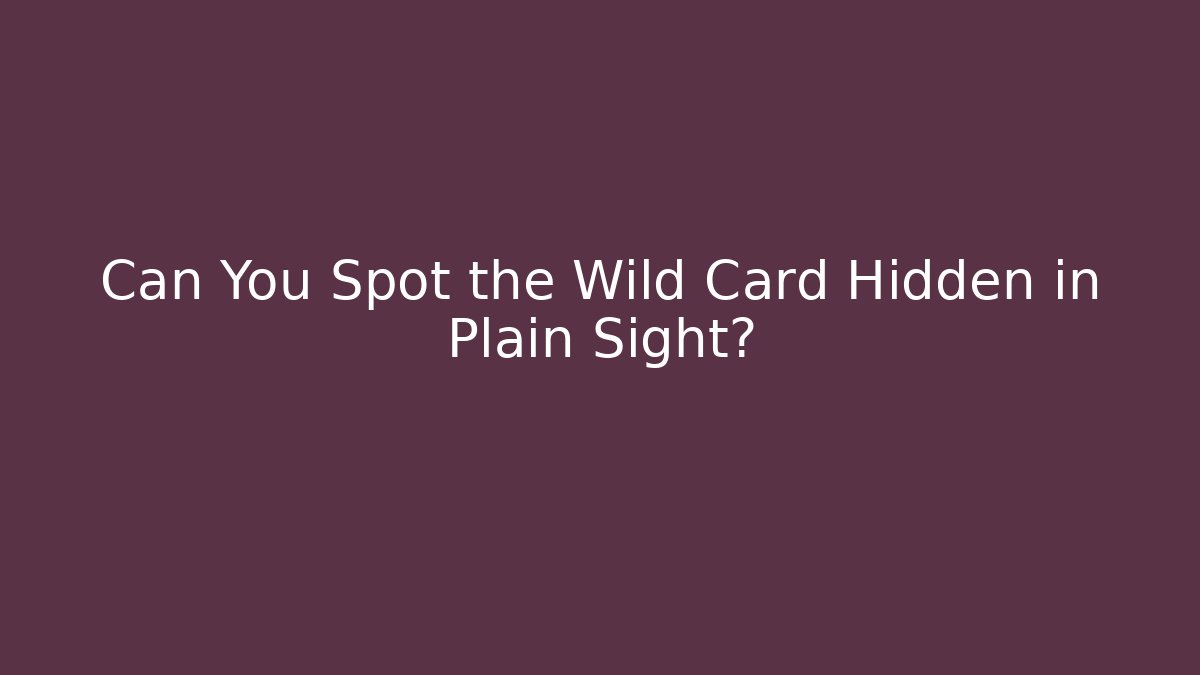 Can You Spot the Wild Card Hidden in Plain Sight?