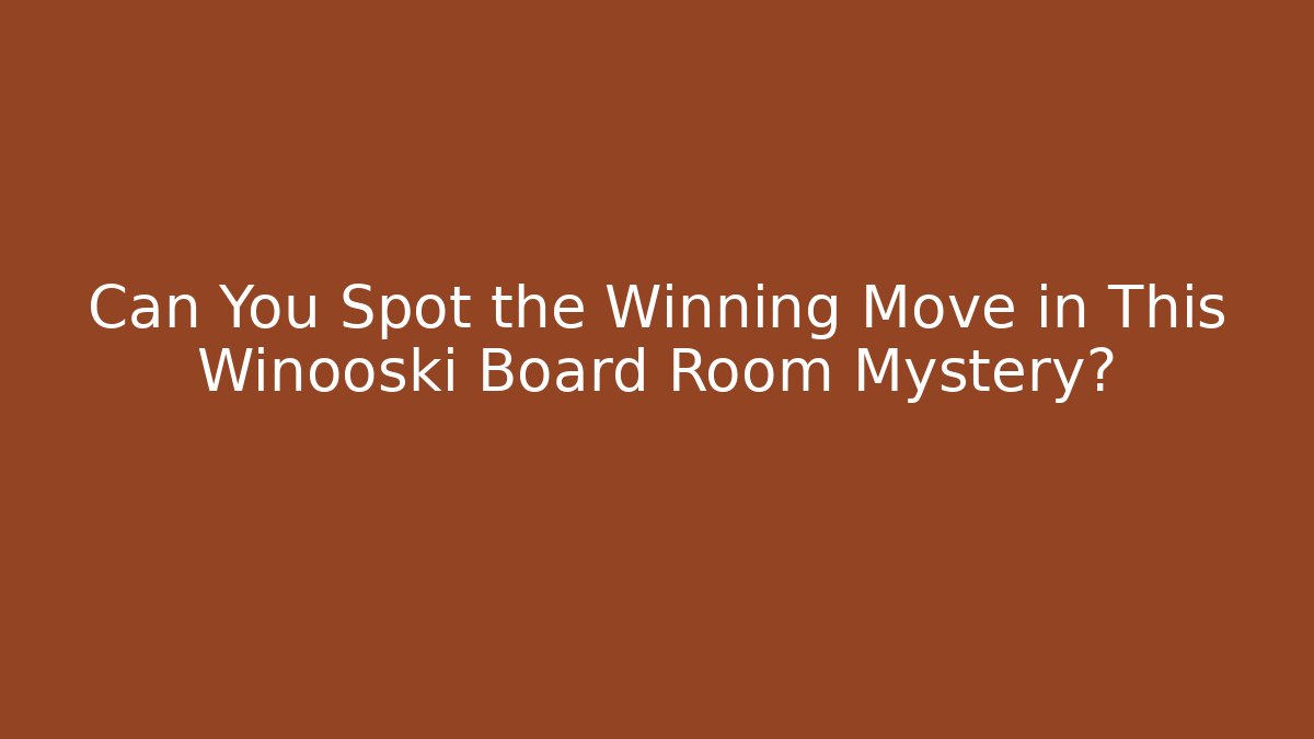 Can You Spot the Winning Move in This Winooski Board Room Mystery?