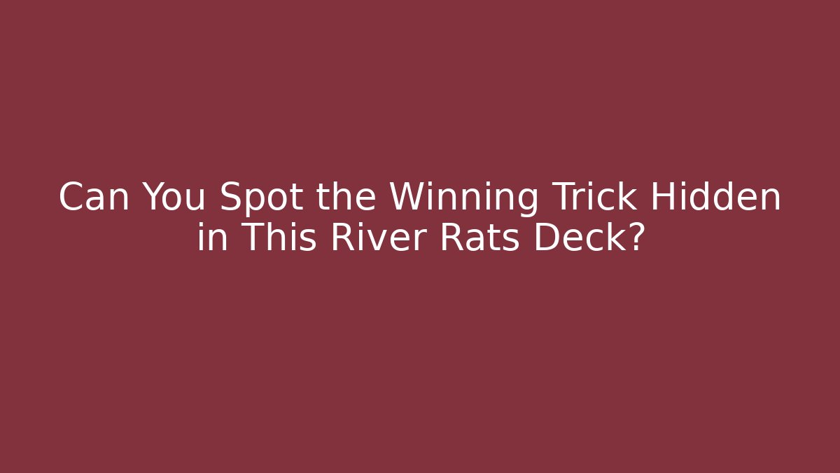 Can You Spot the Winning Trick Hidden in This River Rats Deck?