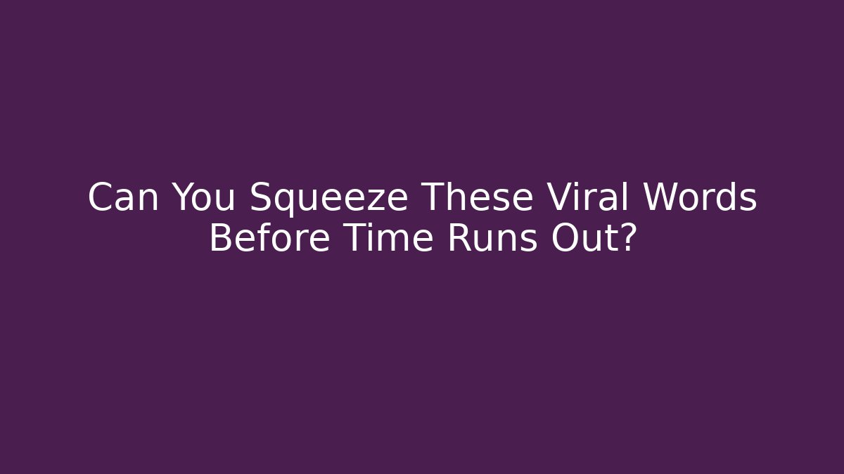 Can You Squeeze These Viral Words Before Time Runs Out? - Critter Realm