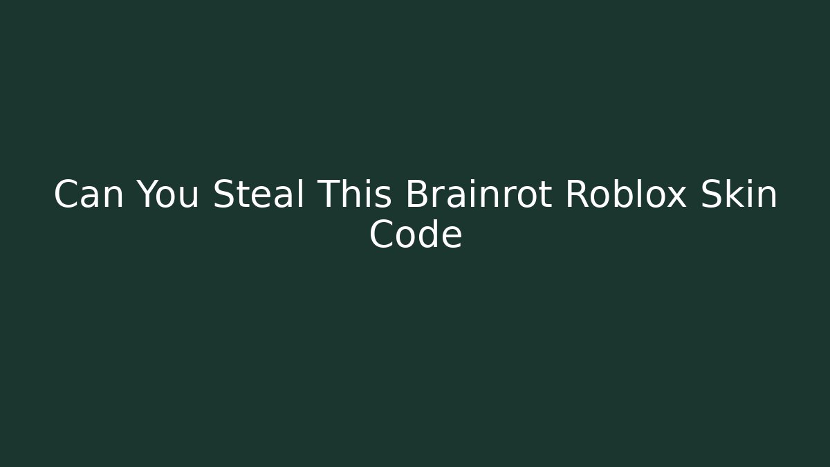 Can You Steal This Brainrot Roblox Skin Code