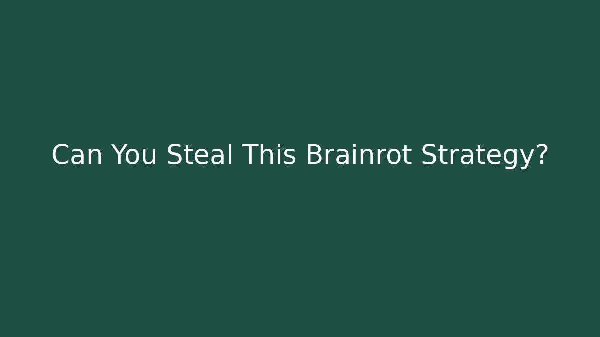 Can You Steal This Brainrot Strategy?