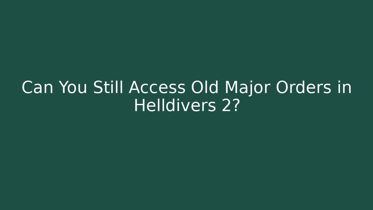 Can You Still Access Old Major Orders in Helldivers 2?
