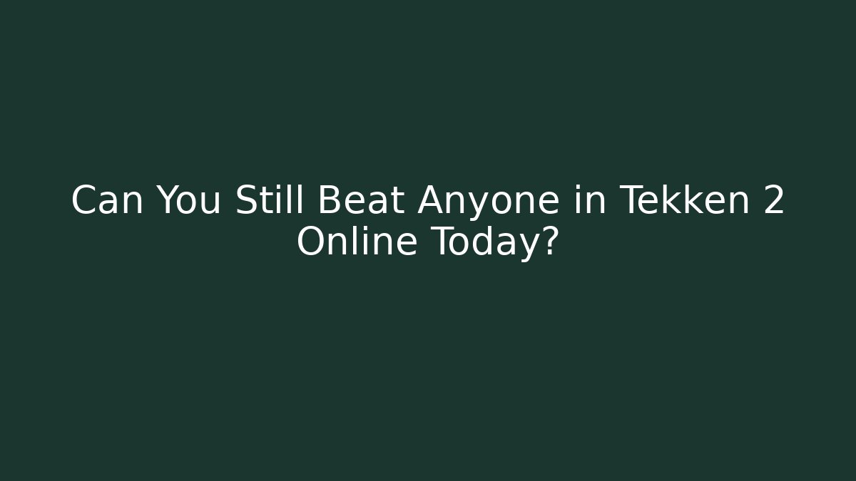 Can You Still Beat Anyone in Tekken 2 Online Today?