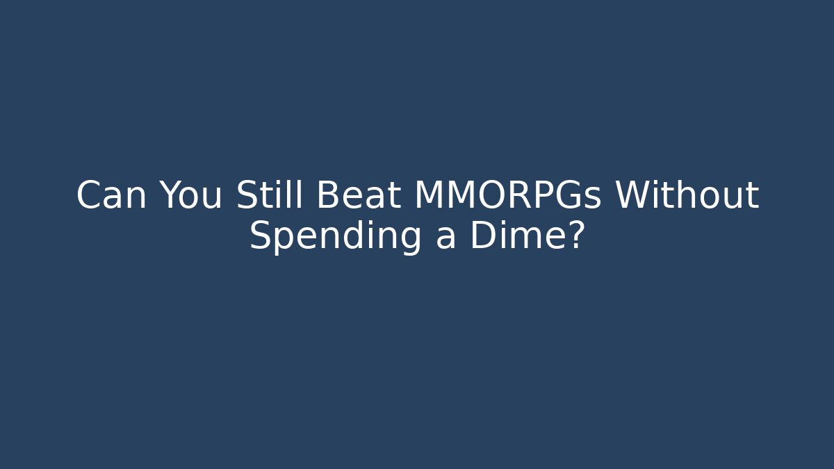 Can You Still Beat MMORPGs Without Spending a Dime? - Critter Realm