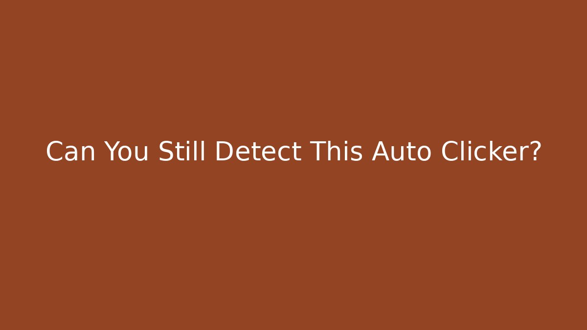 Can You Still Detect This Auto Clicker?