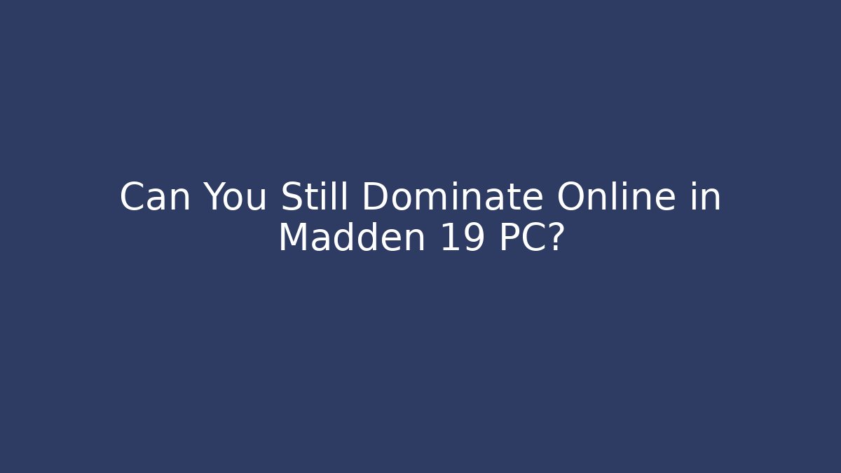 Can You Still Dominate Online in Madden 19 PC? - Critter Realm