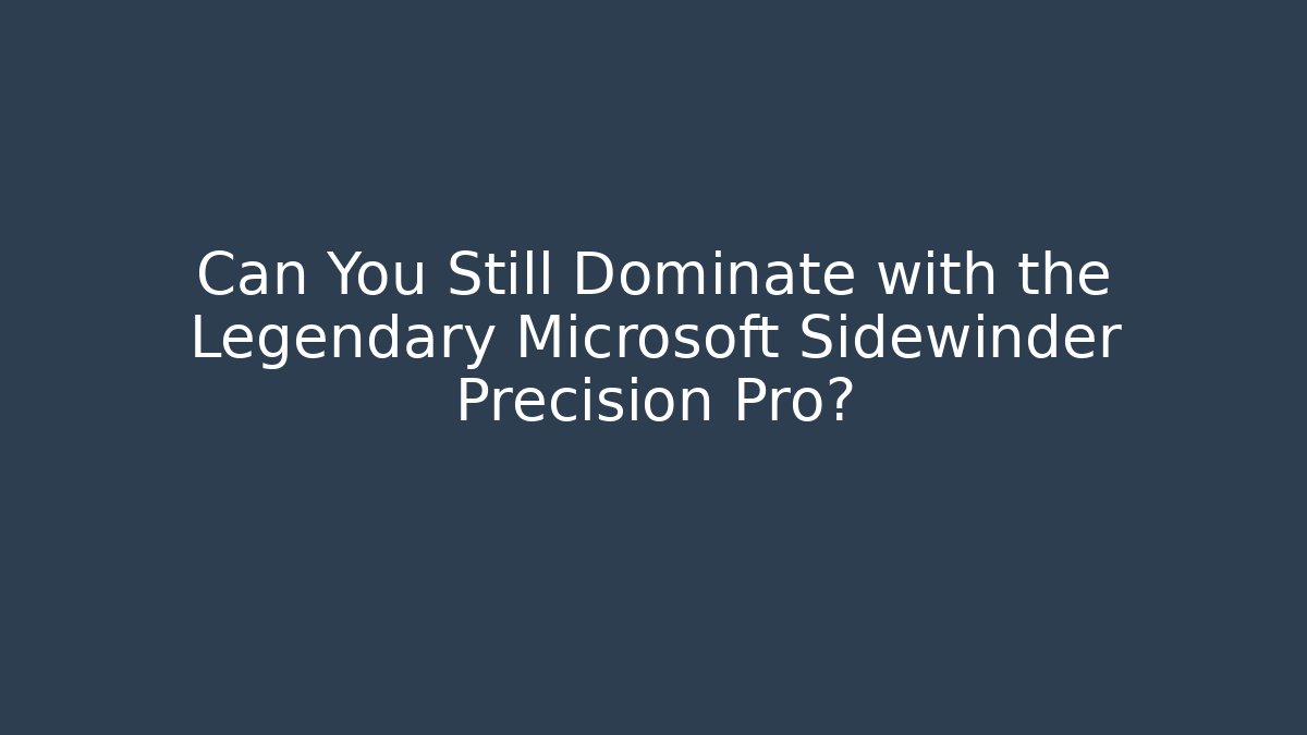 Can You Still Dominate with the Legendary Microsoft Sidewinder Precision Pro?
