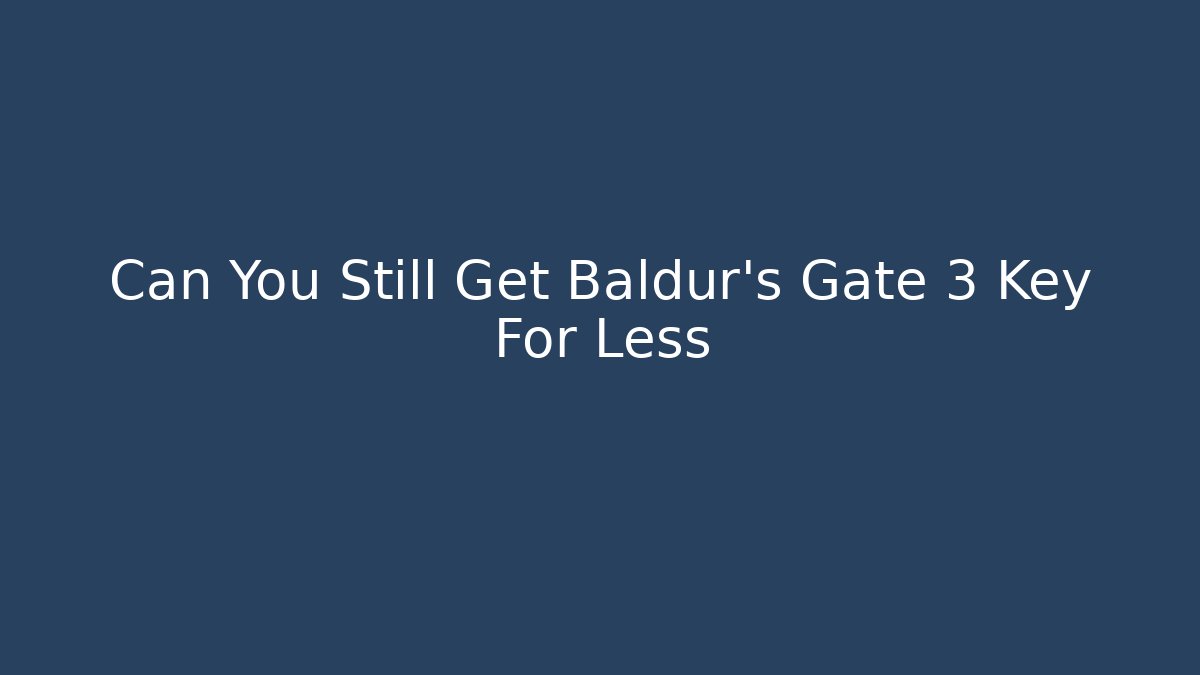 Can You Still Get Baldur's Gate 3 Key For Less