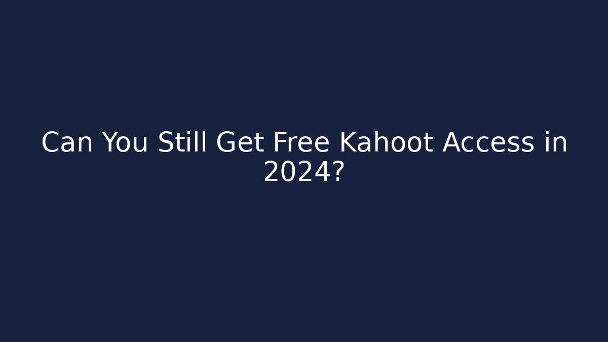 Can You Still Get Free Kahoot Access in 2024?