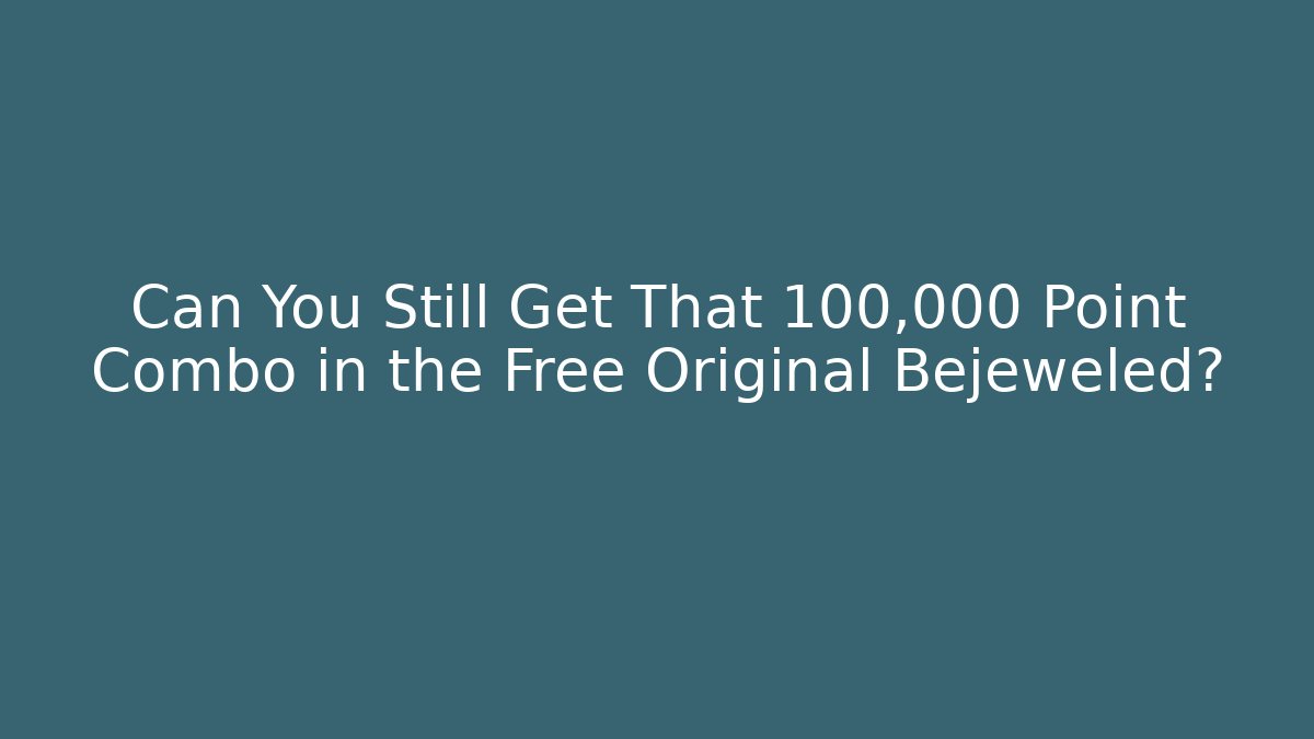 Can You Still Get That 100,000 Point Combo in the Free Original Bejeweled?