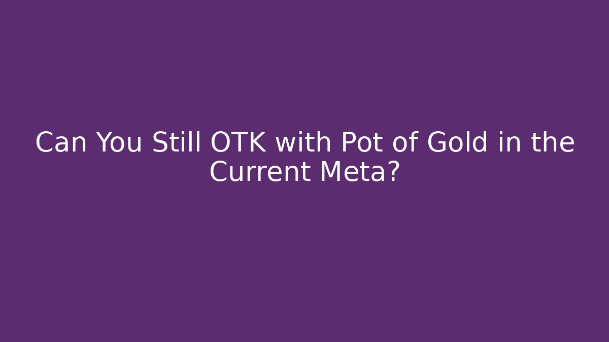 Can You Still OTK with Pot of Gold in the Current Meta? - Critter Realm
