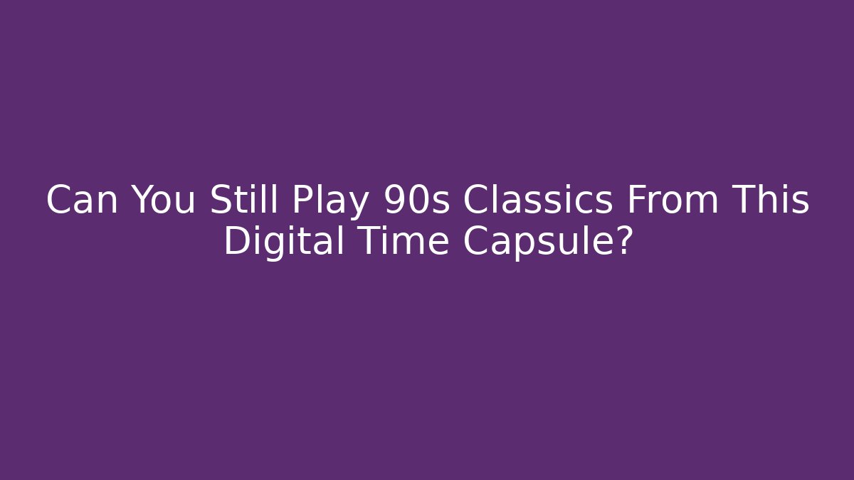 Can You Still Play 90s Classics From This Digital Time Capsule? - Critter Realm
