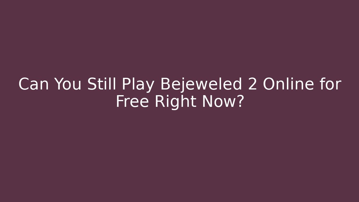 Can You Still Play Bejeweled 2 Online for Free Right Now?