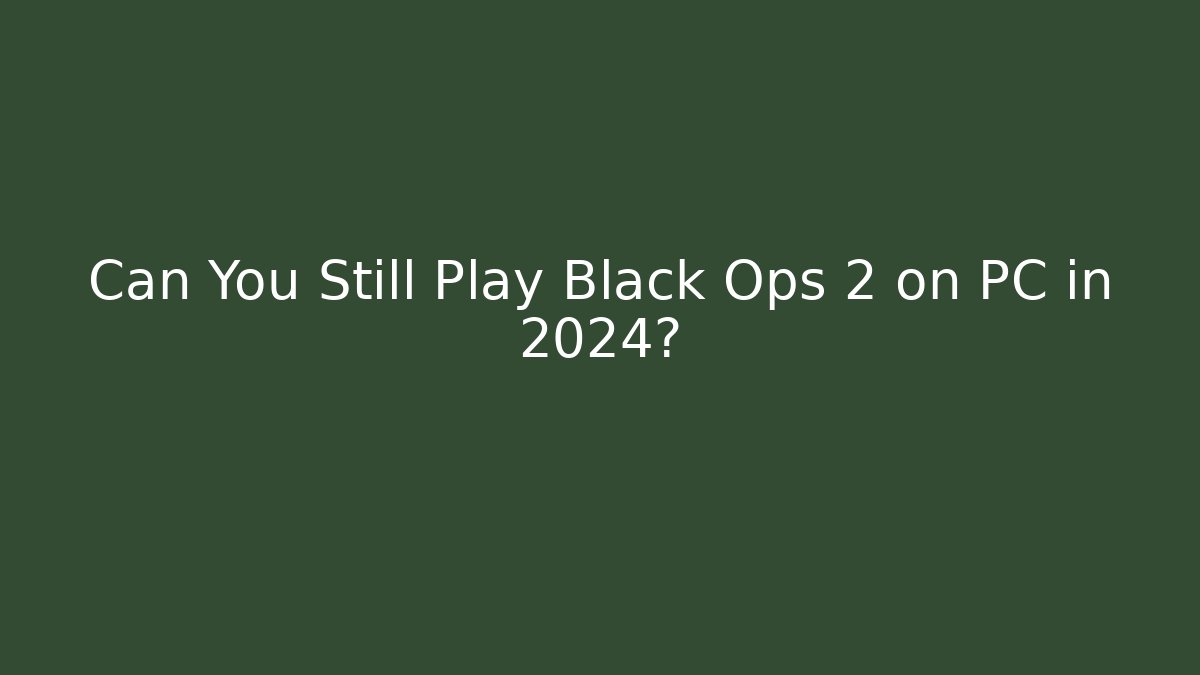 Can You Still Play Black Ops 2 on PC in 2024?