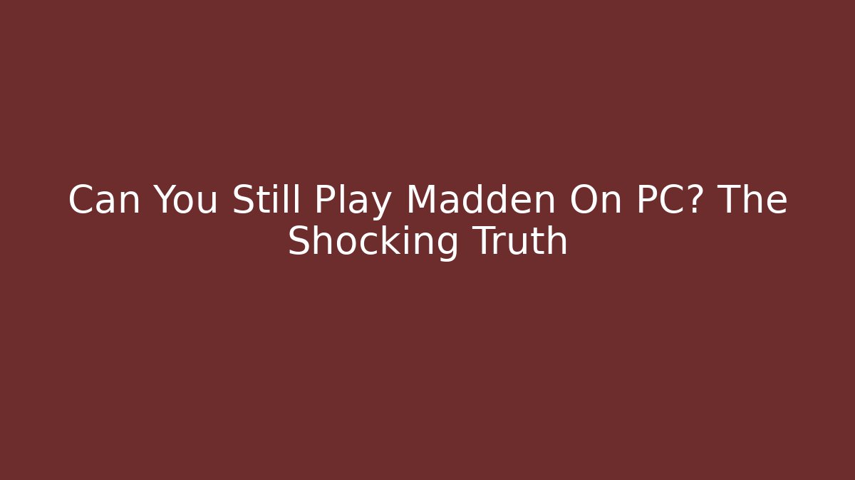 Can You Still Play Madden On PC? The Shocking Truth