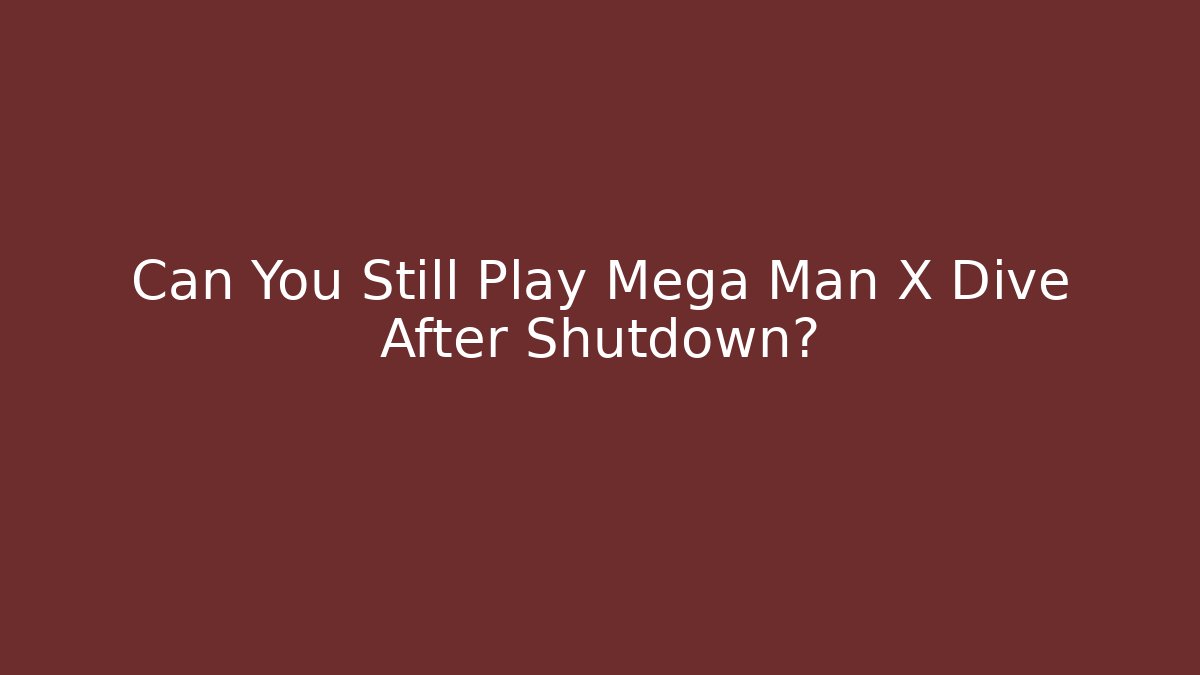 Can You Still Play Mega Man X Dive After Shutdown?