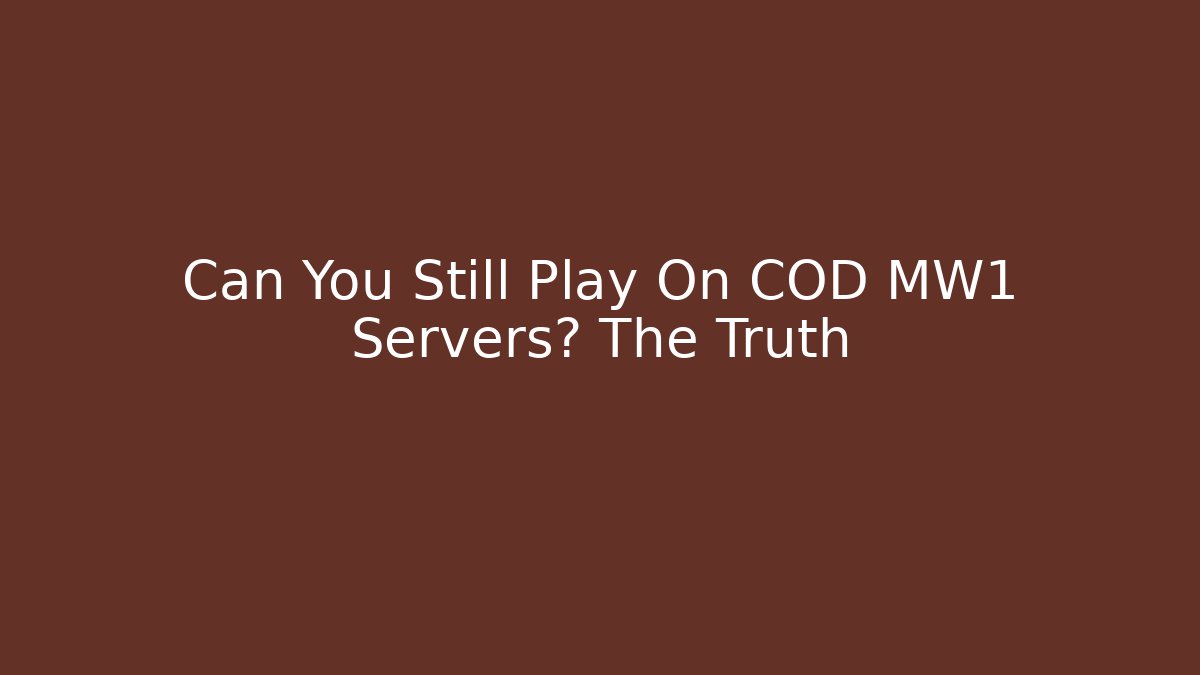 Can You Still Play On COD MW1 Servers? The Truth