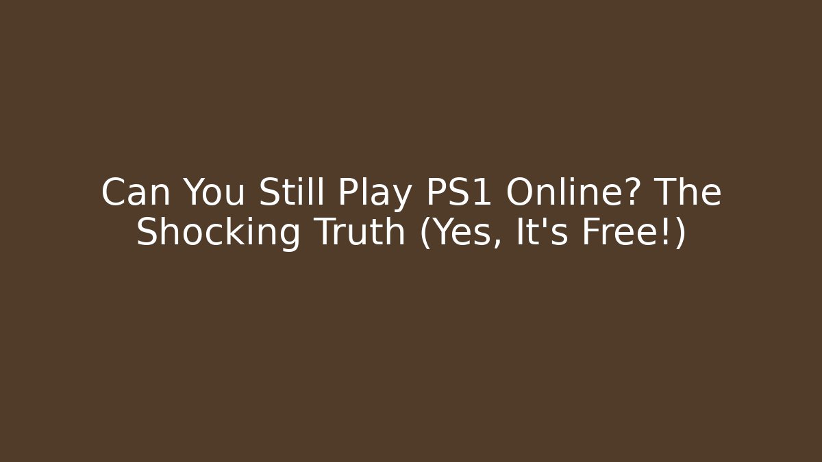 Can You Still Play PS1 Online? The Shocking Truth (Yes, It's Free!)