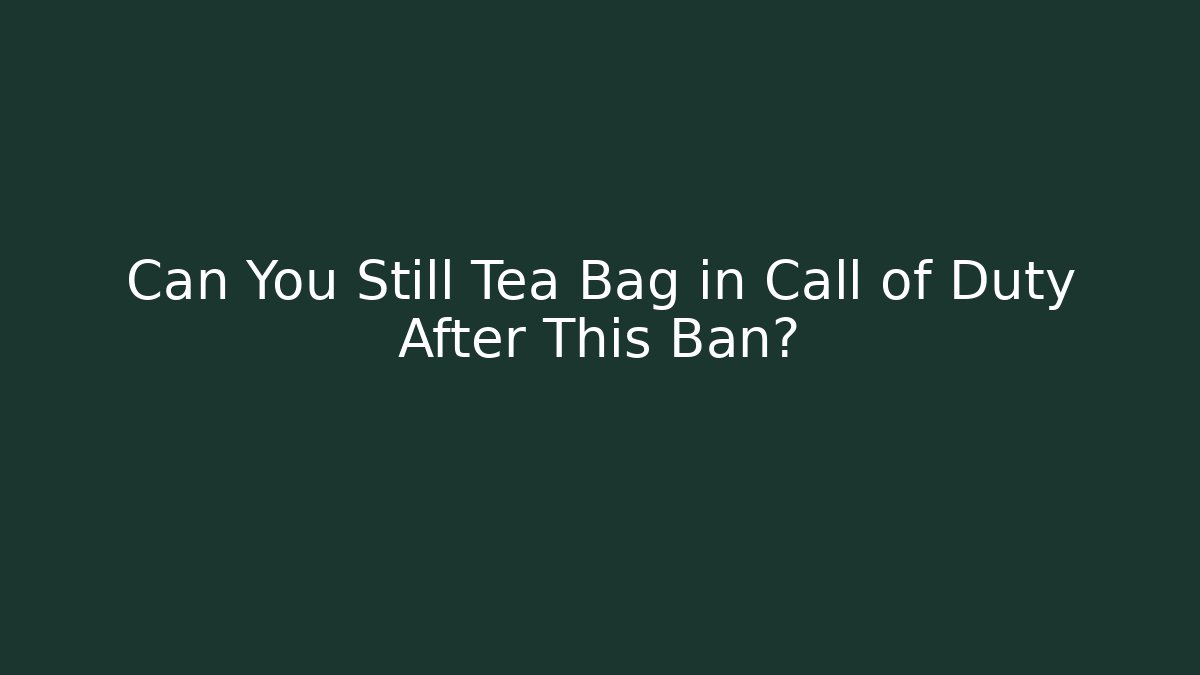 Can You Still Tea Bag in Call of Duty After This Ban?