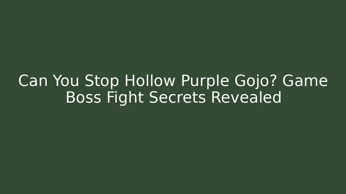 Can You Stop Hollow Purple Gojo? Game Boss Fight Secrets Revealed