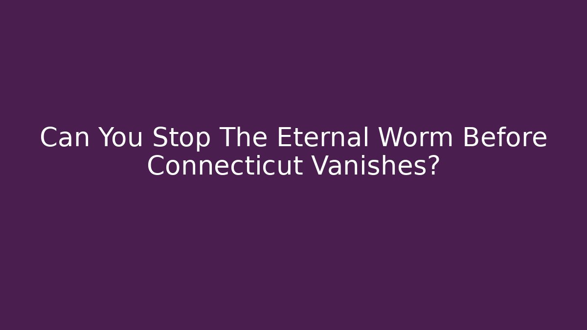 Can You Stop The Eternal Worm Before Connecticut Vanishes? - Critter Realm