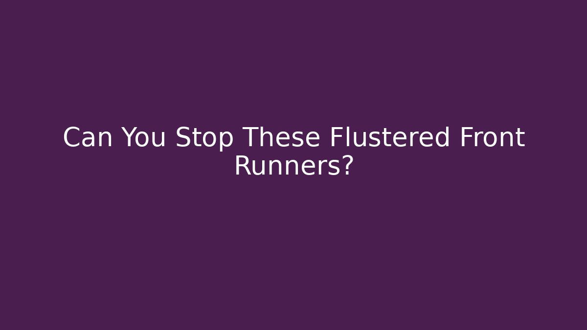 Can You Stop These Flustered Front Runners? - Critter Realm