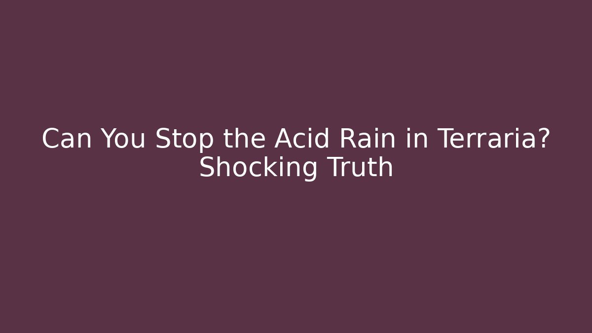 Can You Stop the Acid Rain in Terraria? Shocking Truth - Critter Realm
