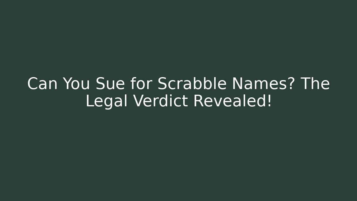 Can You Sue for Scrabble Names? The Legal Verdict Revealed!